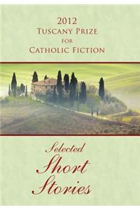 2012 Tuscany Prize for Catholic Fiction - Selected Short Stories