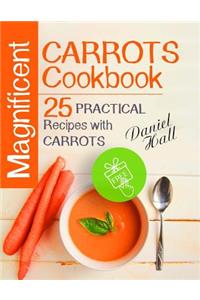 Magnificent Carrots Cookbook. 25 Practical Recipes with Carrots.Full Color