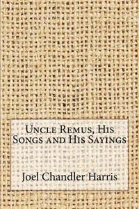 Uncle Remus, His Songs and His Sayings
