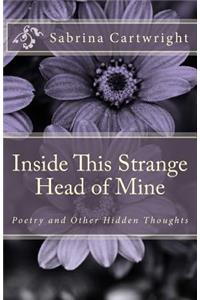 Inside This Strange Head of Mine: Poetry and Other Hidden Thoughts