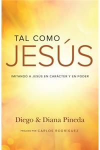 Tal Como Jesus: Imitando a Jesus En Caracter y En Poder