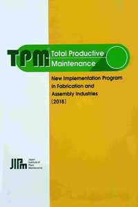 TPM - Total Productive Maintenance : New Implementation Program in Fabrication and Assembly Industries (2018)