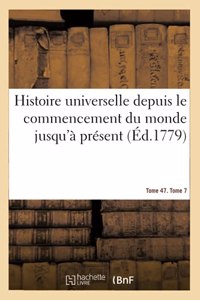 Histoire Universelle Depuis Le Commencement Du Monde Jusqu'à Présent Tome 47. Tome 7