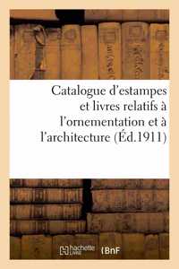 Catalogue d'Estampes Et Livres Relatifs À l'Ornementation Et À l'Architecture