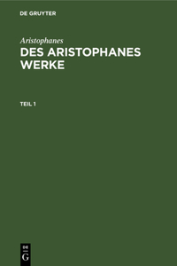 Aristophanes: Des Aristophanes Werke. Teil 1