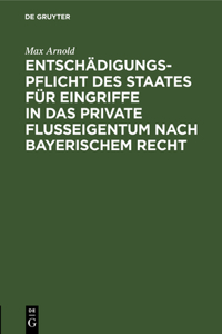 Entschädigungspflicht Des Staates Für Eingriffe in Das Private Flußeigentum Nach Bayerischem Recht