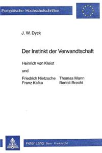 Der Instinkt Der Verwandtschaft: Heinrich Von Kleist Und Friedrich Nietzsche, Franz Kafka, Thomas Mann Und Bertolt Brecht