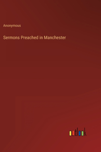 Sermons Preached in Manchester
