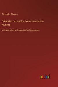 Grundriss der qualitativen chemischen Analyse