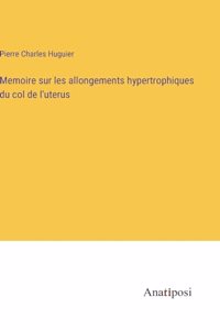 Memoire sur les allongements hypertrophiques du col de l'uterus