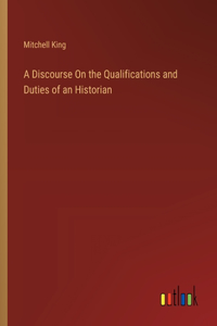 Discourse On the Qualifications and Duties of an Historian