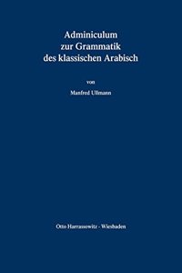 Adminiculum Zur Grammatik Des Klassischen Arabisch