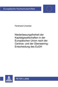 Niederlassungsfreiheit Der Kapitalgesellschaften in Der Europaeischen Union Nach Der Centros- Und Der Ueberseering-Entscheidung Des Eugh