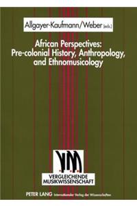 African Perspectives: Pre-Colonial History, Anthropology, and Ethnomusicology