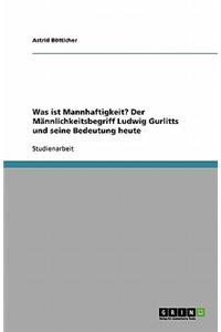 Was Ist Mannhaftigkeit? Der Mannlichkeitsbegriff Ludwig Gurlitts Und Seine Bedeutung Heute