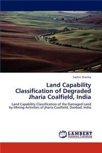 Land Capability Classification of Degraded Jharia Coalfield, India