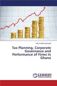 Tax Planning, Corporate Governance and Performance of Firms in Ghana