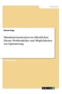 Mitarbeitermotivation im öffentlichen Dienst. Problemfelder und Möglichkeiten zur Optimierung