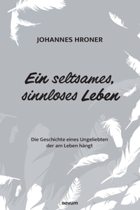 Ein seltsames, sinnloses Leben