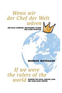 Wenn wir der Chef der Welt wären