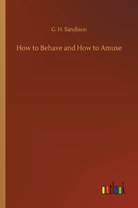 How to Behave and How to Amuse