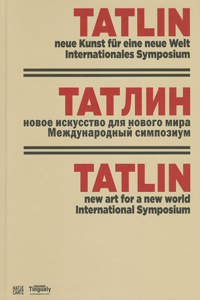 Tatlin: New Art for a New World, International Symposium