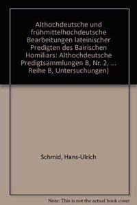 Althochdeutsche Und Fruehmittelhochdeutsche Bearbeitungen Lateinischer Predigten Des «Bairischen Homiliars» (Althochdeutsche Predigtsammlungen B, Nr. 2,3 Und 4 Und C, Nr. 1,2 Und 3, Speculum Ecclesiae, Nr. 51,52,53 Und 56).