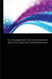 Le Changement de Circonstances Dans Les Contrats Internationaux