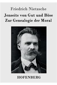 Jenseits von Gut und Böse / Zur Genealogie der Moral