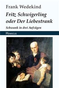 Fritz Schwigerling Oder Der Liebestrank: Schwank in Drei Aufzügen