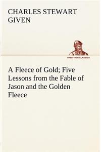 Fleece of Gold Five Lessons from the Fable of Jason and the Golden Fleece