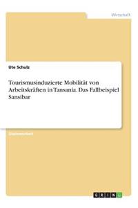 Tourismusinduzierte Mobilität von Arbeitskräften in Tansania. Das Fallbeispiel Sansibar