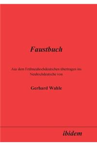 Faustbuch. Aus dem Frühneuhochdeutschen übertragen ins Neuhochdeutsche von Gerhard Wahle