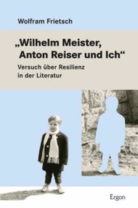 Wilhelm Meister, Anton Reiser Und Ich