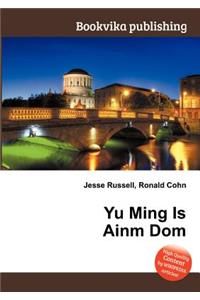 Yu Ming Is Ainm Dom