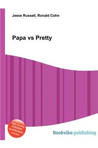 Papa Vs Pretty