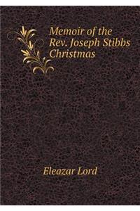 Memoir of the Rev. Joseph Stibbs Christmas