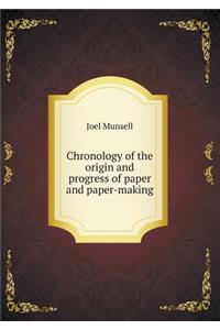 Chronology of the Origin and Progress of Paper and Paper-Making