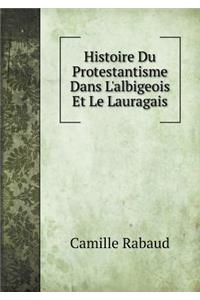 Histoire Du Protestantisme Dans l'Albigeois Et Le Lauragais