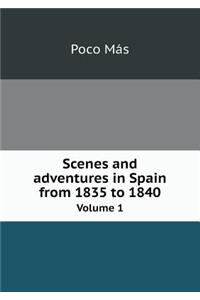 Scenes and Adventures in Spain from 1835 to 1840 Volume 1