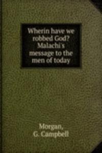 Wherin have we robbed God? Malachi's message to the men of today