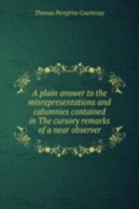 plain answer to the misrepresentations and calumnies contained in The cursory remarks of a near observer