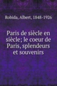 Paris de siecle en siecle; le coeur de Paris, splendeurs et souvenirs