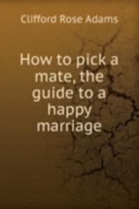 How to pick a mate, the guide to a happy marriage