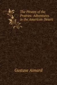 Pirates of the Prairies: Adventures in the American Desert