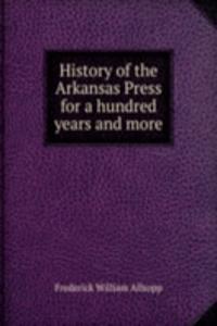 History of the Arkansas Press for a hundred years and more