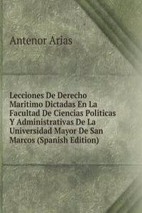 Lecciones De Derecho Maritimo Dictadas En La Facultad De Ciencias Politicas Y Administrativas De La Universidad Mayor De San Marcos (Spanish Edition)