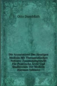 Die Arzneimittel Der Heutigen Medizin Mit Therapeutischen Notizen: Zusammengestellt Fur Praktische Arzte Und Studierende Der Medizin (German Edition)