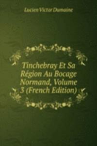Tinchebray Et Sa Region Au Bocage Normand, Volume 3 (French Edition)