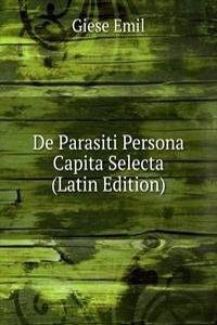 De Parasiti Persona Capita Selecta (Latin Edition)